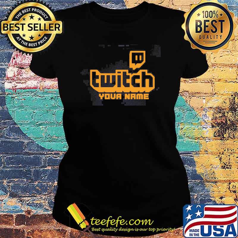 Twitch Your Name Shirt Ladies tee Twitch Your Name Shirt Ladies tee