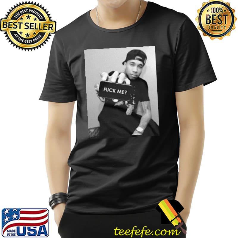 Tyga Fuck Me Shirt Unisex Tyga Fuck Me Shirt Unisex