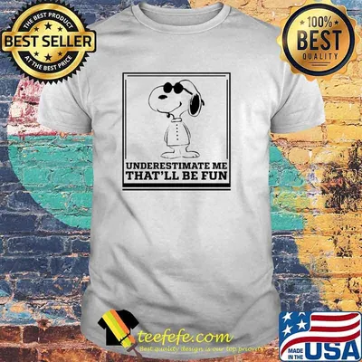 Underestimate Me That'll Be Fun Snoopy Shirt