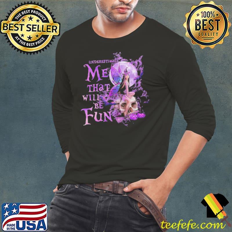 Underestimate me that will be fun witch skull pumpkin moon halloween shirt