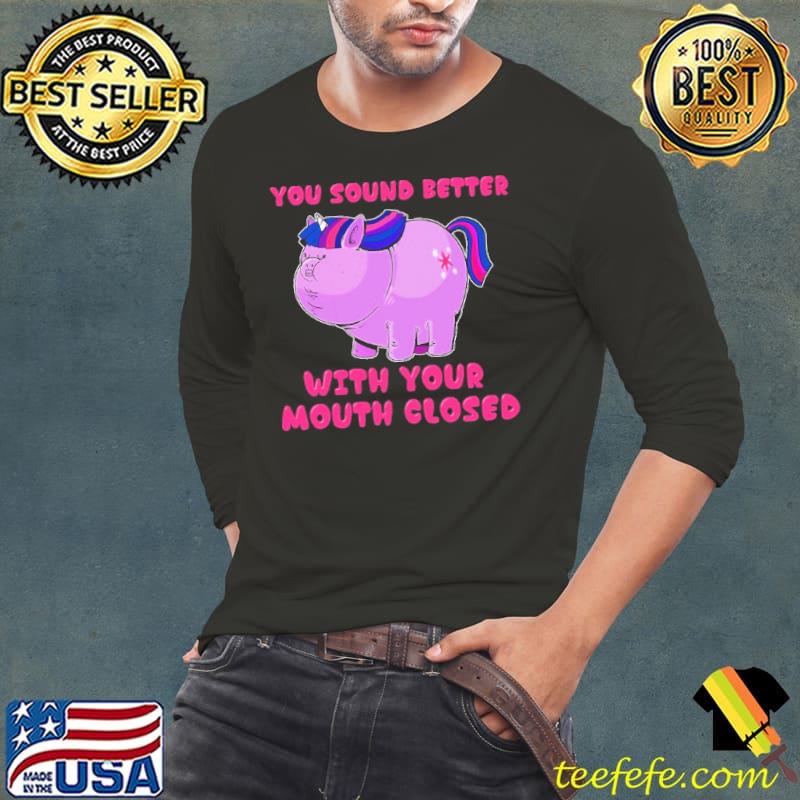 Unicorn You Sound Better With Your Mouth Closed Pig Shirt Unicorn You Sound Better With Your Mouth Closed Pig Shirt