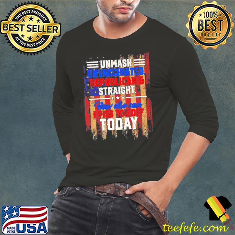 Unmask unvaccinated repulican and straight how else can I piss you off today shirt American flag s Long Sleeve Tee Unmask unvaccinated repulican and straight how else can I piss you off today shirt American flag s Long Sleeve Tee