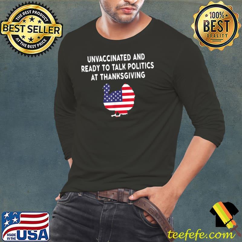 Unvaccinated And Ready To Talk Politics At Thanksgiving T-Shirt