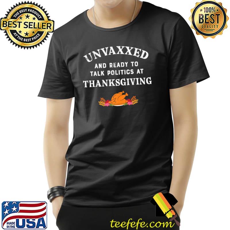 Unvaxxed And Ready To Talk Politics At Thanksgiving 2021 Premium T-Shirt Unisex Unvaxxed And Ready To Talk Politics At Thanksgiving 2021 Premium T-Shirt Unisex