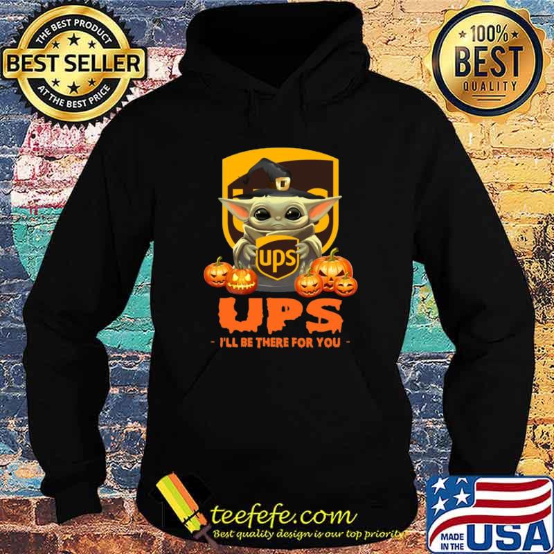 Ups I'll Be There For You Halloween Baby Yoda Shirt Hoodie Ups I'll Be There For You Halloween Baby Yoda Shirt Hoodie