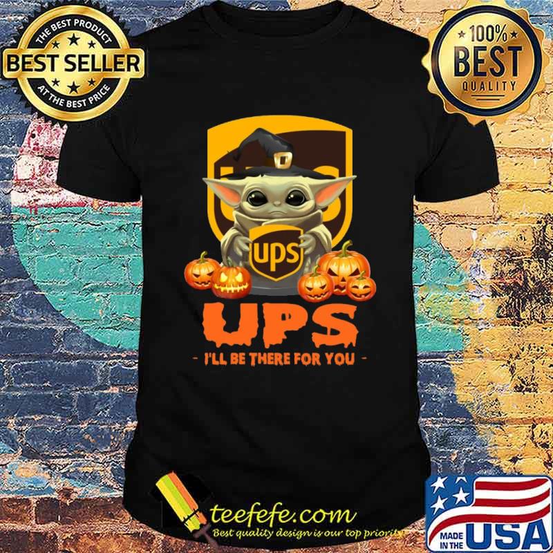 Ups I'll Be There For You Halloween Baby Yoda Shirt Ups I'll Be There For You Halloween Baby Yoda Shirt