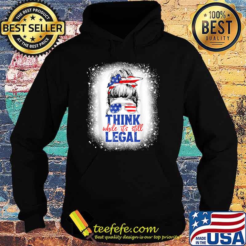 USA Flag Messy Bun Bleached Think While It's Still Legal T-Shirt Hoodie USA Flag Messy Bun Bleached Think While It's Still Legal T-Shirt Hoodie