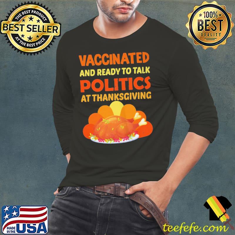 VACCINATED AND READY TO TALK POLITICS 2021 FUNNY THANKSGIVING SHIRT