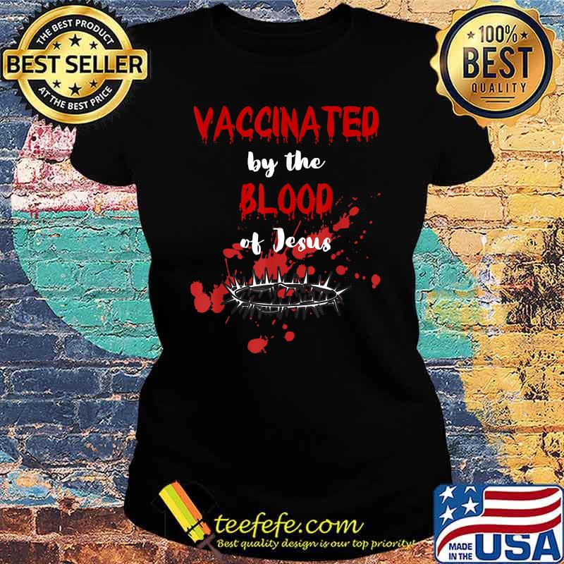Vaccinated by the Blood of Jesus Christian Halloween T-Shirt Ladies tee Vaccinated by the Blood of Jesus Christian Halloween T-Shirt Ladies tee