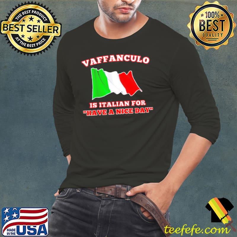 Vaffanculo is Italian for have a nice day s Long Sleeve Tee Vaffanculo is Italian for have a nice day s Long Sleeve Tee