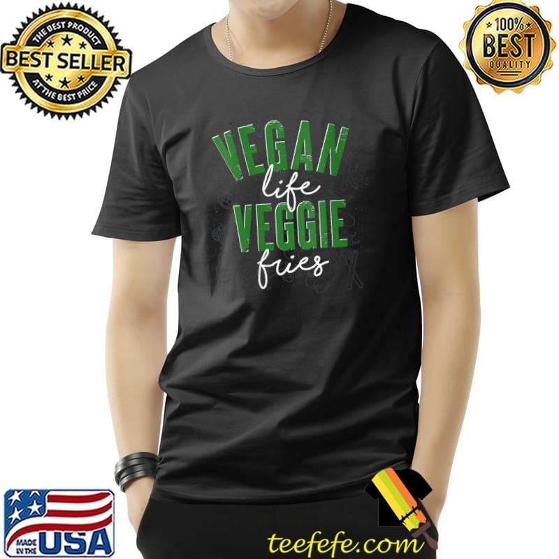 Vegan Life Veggie Fries Plant Based Diet Funny Vegan T-Shirt Unisex Vegan Life Veggie Fries Plant Based Diet Funny Vegan T-Shirt Unisex