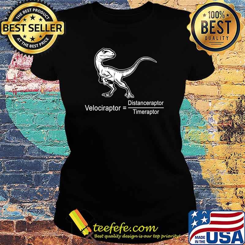 Velociraptor Distanceraptor Timeraptor Shirt Ladies tee Velociraptor Distanceraptor Timeraptor Shirt Ladies tee