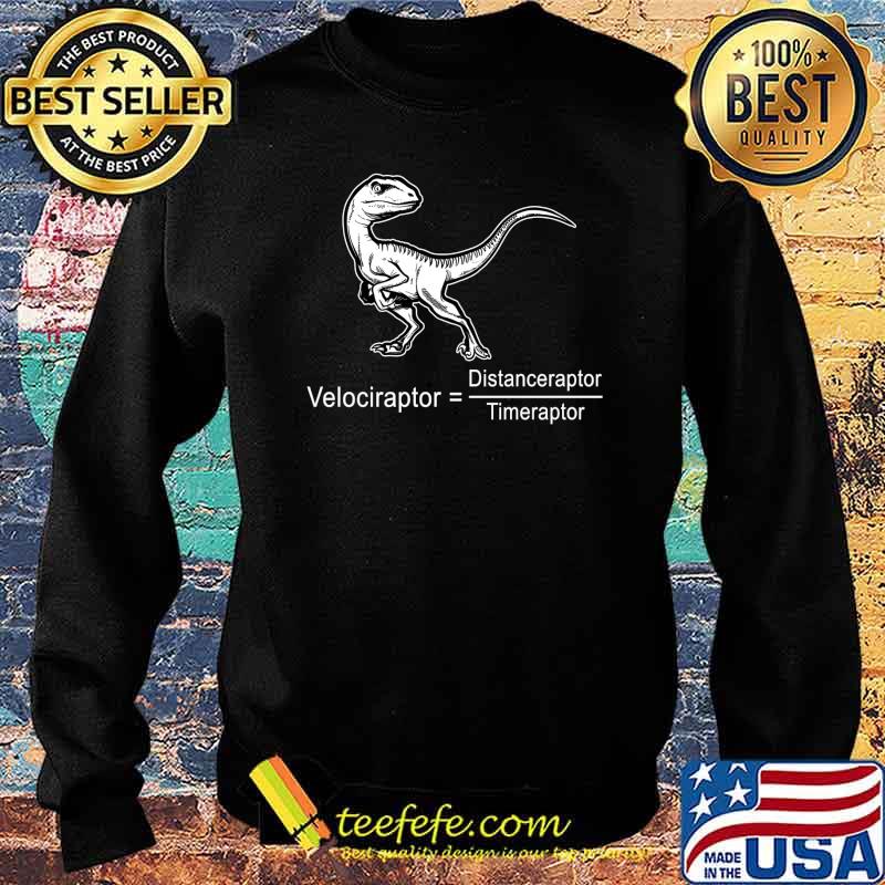 Velociraptor Distanceraptor Timeraptor Shirt Sweater Velociraptor Distanceraptor Timeraptor Shirt Sweater
