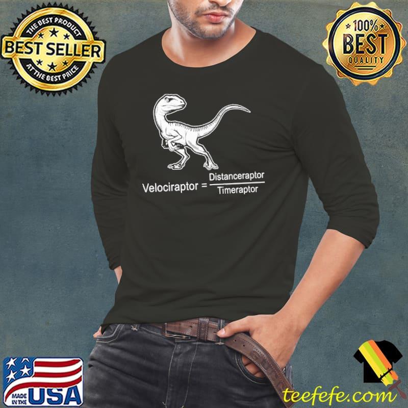 Velociraptor Distanceraptor timeraptor T Rex s Long Sleeve Tee Velociraptor Distanceraptor timeraptor T Rex s Long Sleeve Tee