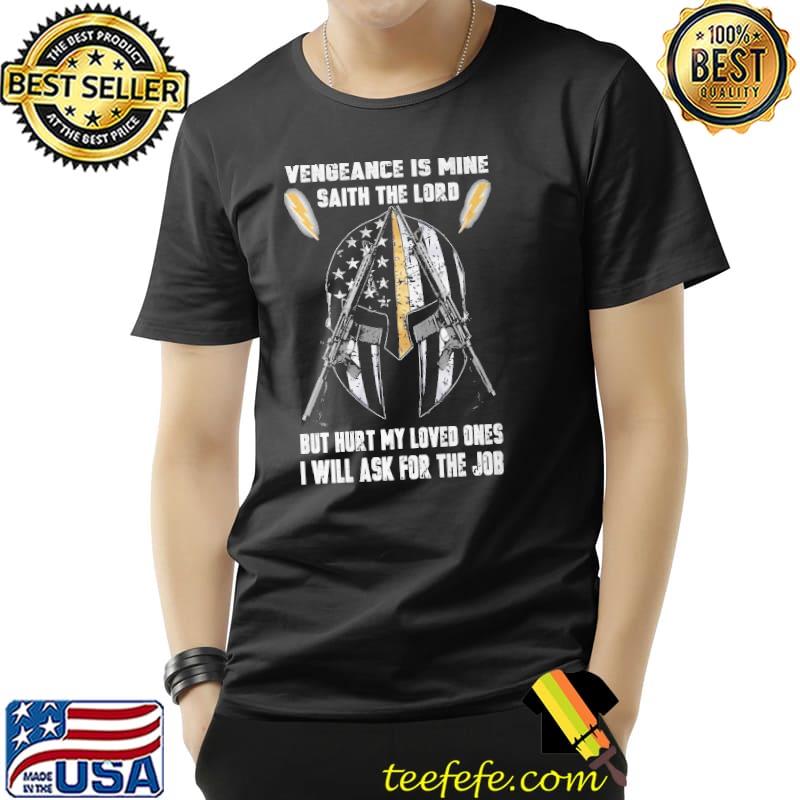 Vengeance Is Mine Saith The Lord But Hurt My Loved Ones I Will Ask For The Job Mandalorian usa flag gun s Unisex Vengeance Is Mine Saith The Lord But Hurt My Loved Ones I Will Ask For The Job Mandalorian usa flag gun s Unisex
