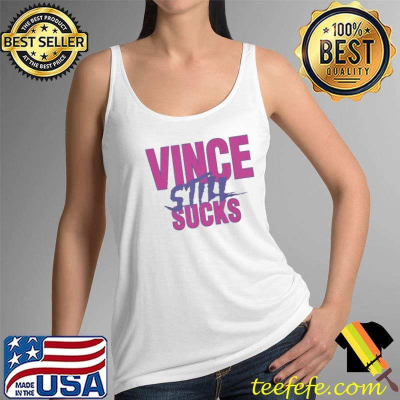 Vince Still Sucks Shirt Tank Top Vince Still Sucks Shirt Tank Top