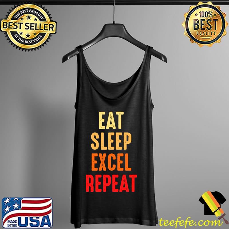 Vintage Funny Accountant Motivational Quotes eat sleep excel repeat T-Shirt Tank Top Vintage Funny Accountant Motivational Quotes eat sleep excel repeat T-Shirt Tank Top