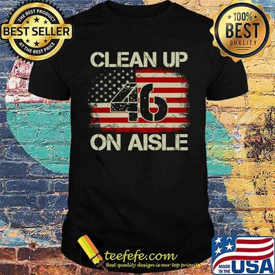 Vintage Old American Flag Patriotic Clean Up On Aisle 46 T-shirt