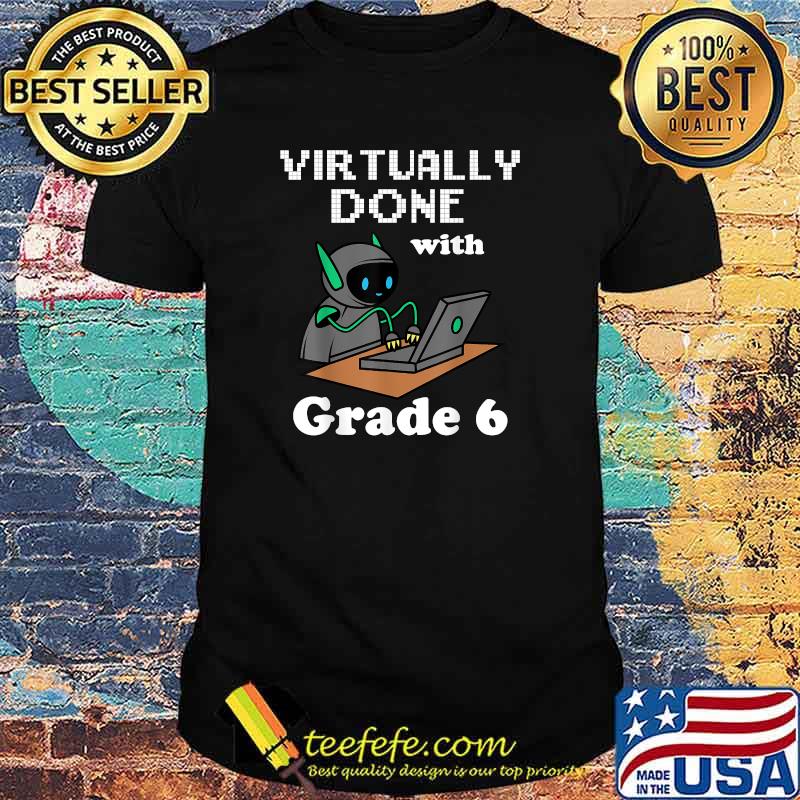 Virtually Done With Grade 6 - 6th Grade Graduation Funny T-Shirt