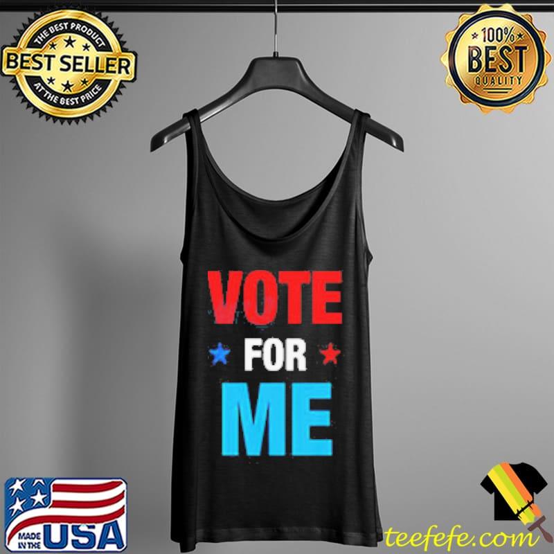 Vote For Me Election Party Shirt Tank Top Vote For Me Election Party Shirt Tank Top