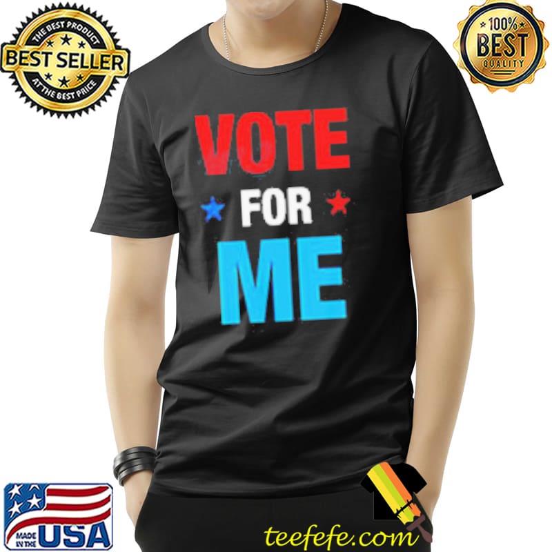Vote For Me Election Party Shirt Unisex Vote For Me Election Party Shirt Unisex