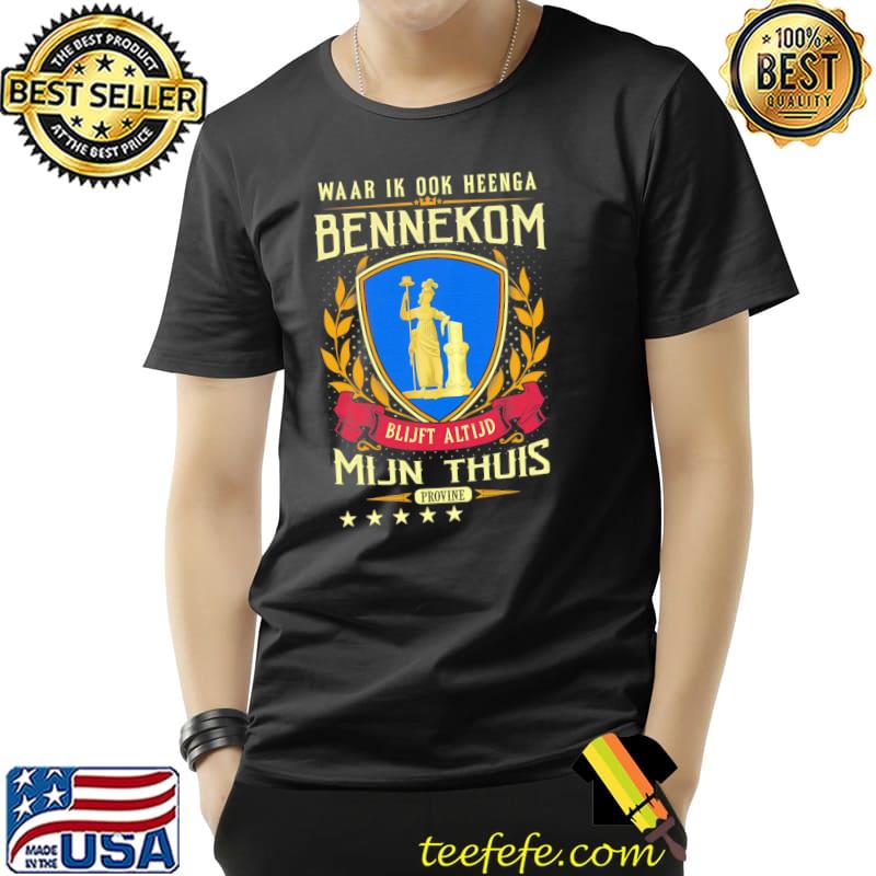 Waar Ik Ook Heenga Bennekom Blijft Altjd Mịn Thuis Provine Shirt Unisex Waar Ik Ook Heenga Bennekom Blijft Altjd Mịn Thuis Provine Shirt Unisex