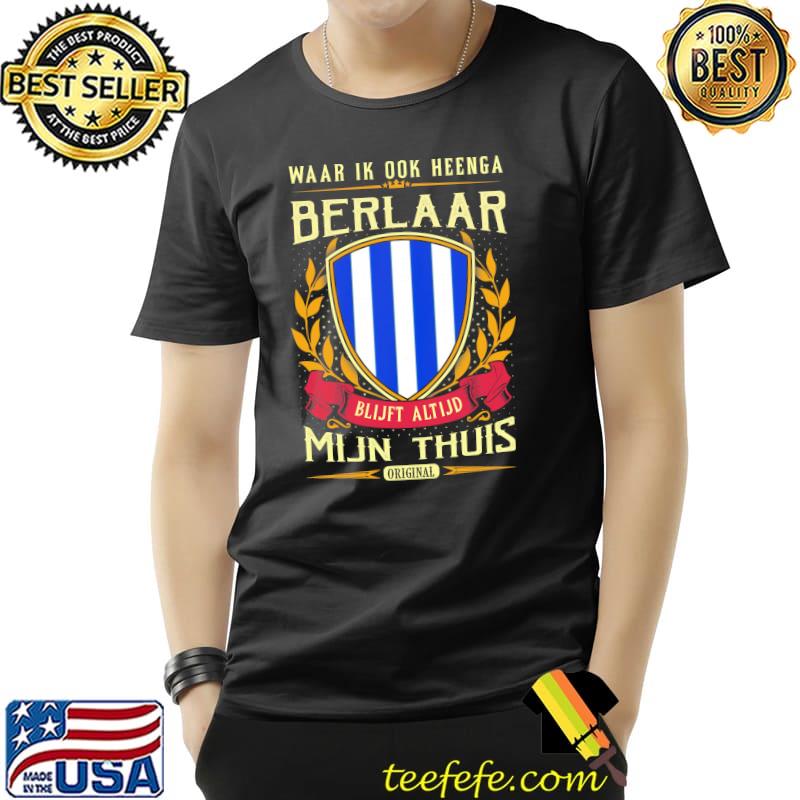 Waar Ik Ook Heenge Berlaar Blijft Altijd Mijn Thuis Shirt Unisex Waar Ik Ook Heenge Berlaar Blijft Altijd Mijn Thuis Shirt Unisex