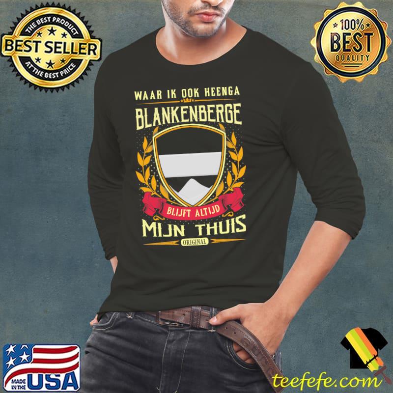 Waar Ik Ook Heenge Blankenberge Blijft Altijd Mijn Thuis Shirt Long Sleeve Tee Waar Ik Ook Heenge Blankenberge Blijft Altijd Mijn Thuis Shirt Long Sleeve Tee
