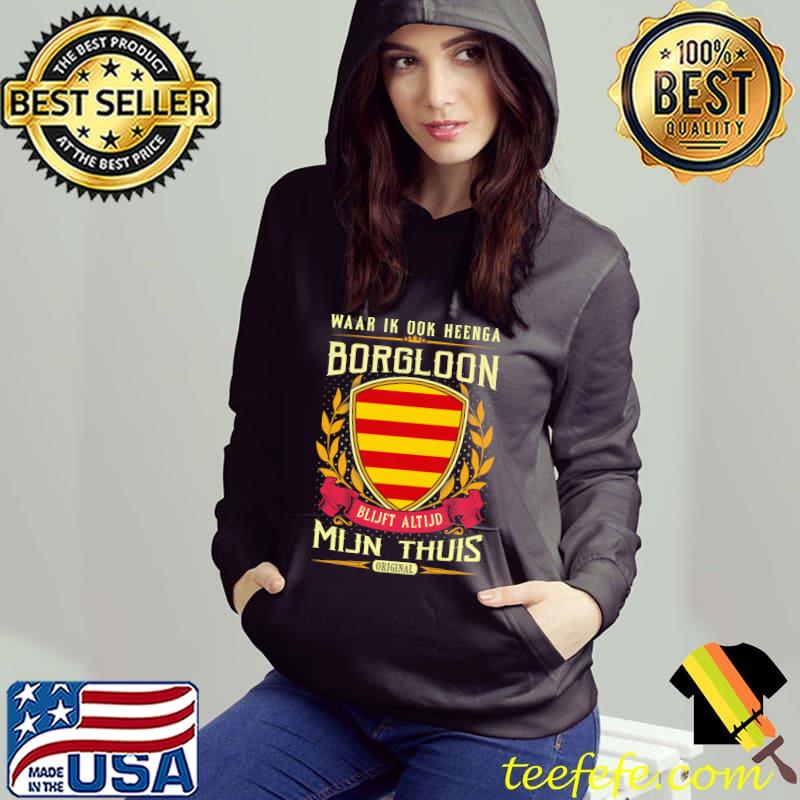 Waar Ik Ook Heenge Borgloon Blijft Altijd Mijn Thuis Shirt