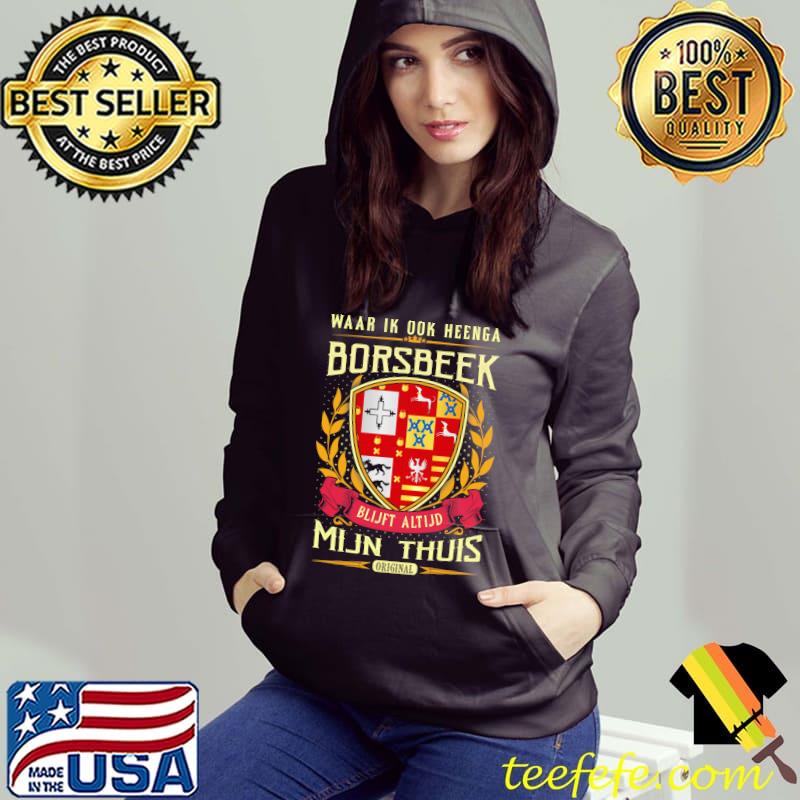 Waar Ik Ook Heenge Borsbeek Blijft Altijd Mijn Thuis Shirt