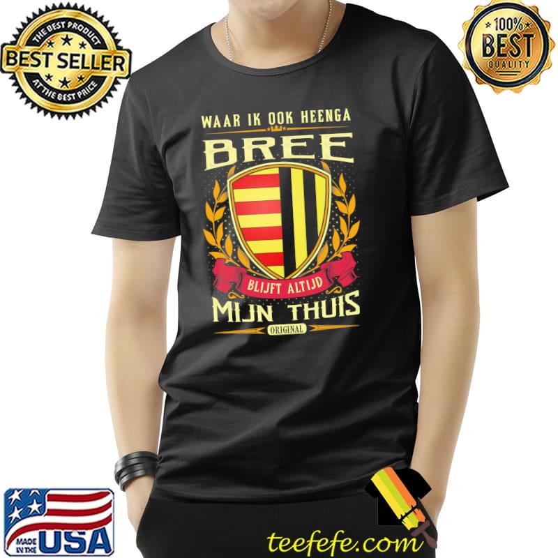 Waar Ik Ook Heenge Bree Blijft Altijd Mijn Thuis Shirt Unisex Waar Ik Ook Heenge Bree Blijft Altijd Mijn Thuis Shirt Unisex