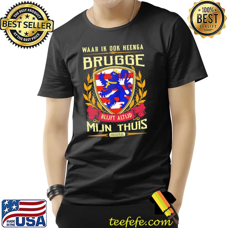 Waar Ik Ook Heenge Brugge Blijft Altijd Mijn Thuis Shirt Unisex Waar Ik Ook Heenge Brugge Blijft Altijd Mijn Thuis Shirt Unisex