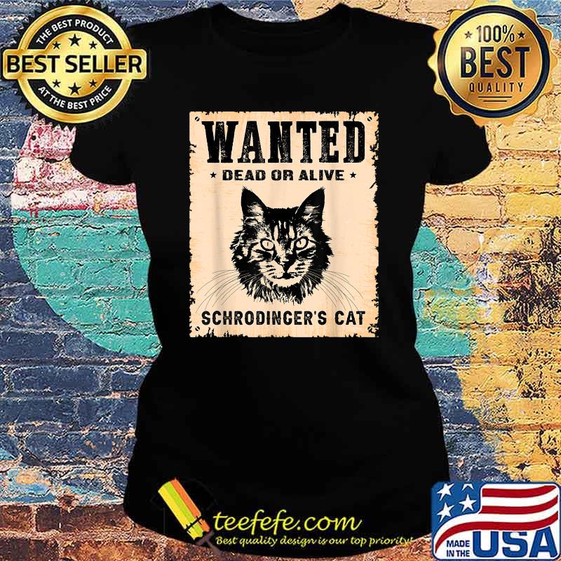 Wanted Dead Or Alive Schrodinger's Cat Vintage T-Shirt Ladies tee Wanted Dead Or Alive Schrodinger's Cat Vintage T-Shirt Ladies tee