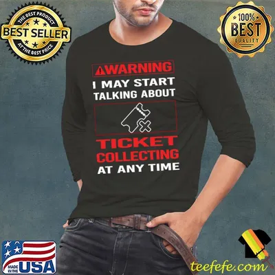 Warning I may start talking about Ticket Collecting Tickets T-Shirt