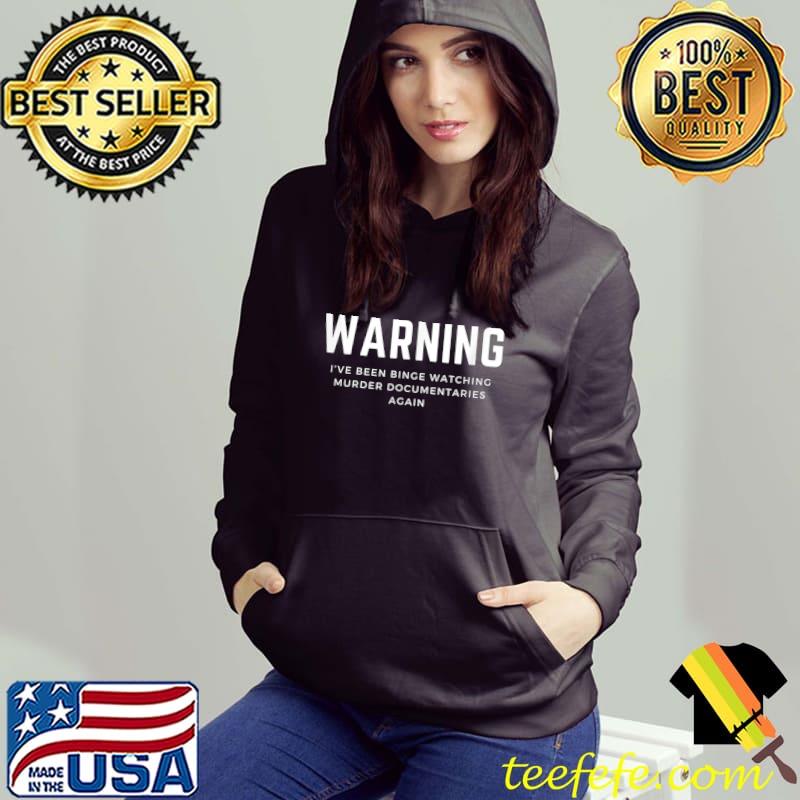 Warning I’ve been binge watching murder documentaries again T-Shirt