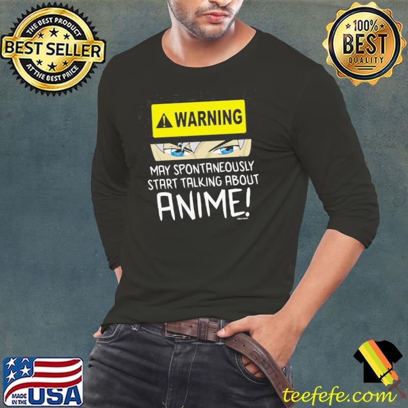 Warning May Spontaneously Start Talk About Anime Shirt Long Sleeve Tee Warning May Spontaneously Start Talk About Anime Shirt Long Sleeve Tee