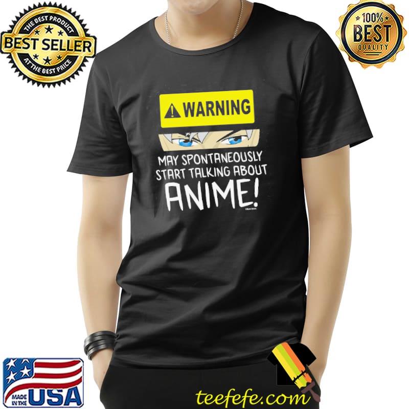 Warning May Spontaneously Start Talk About Anime Shirt Unisex Warning May Spontaneously Start Talk About Anime Shirt Unisex