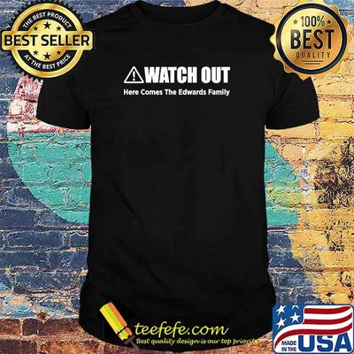 Watch out here comes the edwards Family Surname Funny Reunion Last Name Tag T-Shirt