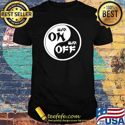 Wax On Wax Off Shirt