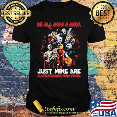 We all have a hero just mine are a little darker than yours michael myers and Jason Voorhees and chucky halloween shirt