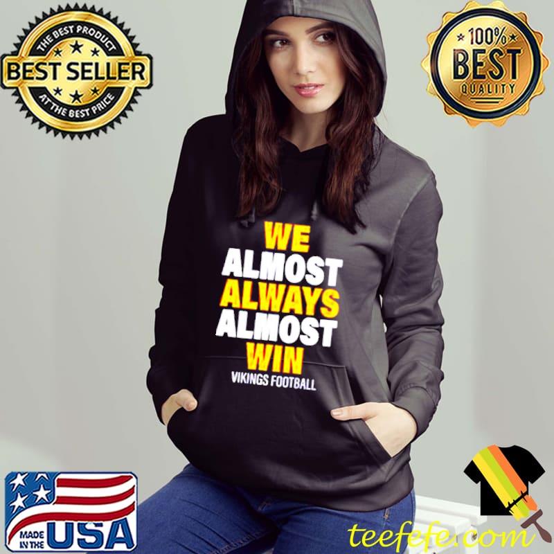 We almost always almost win Vikings football s Hoodie We almost always almost win Vikings football s Hoodie