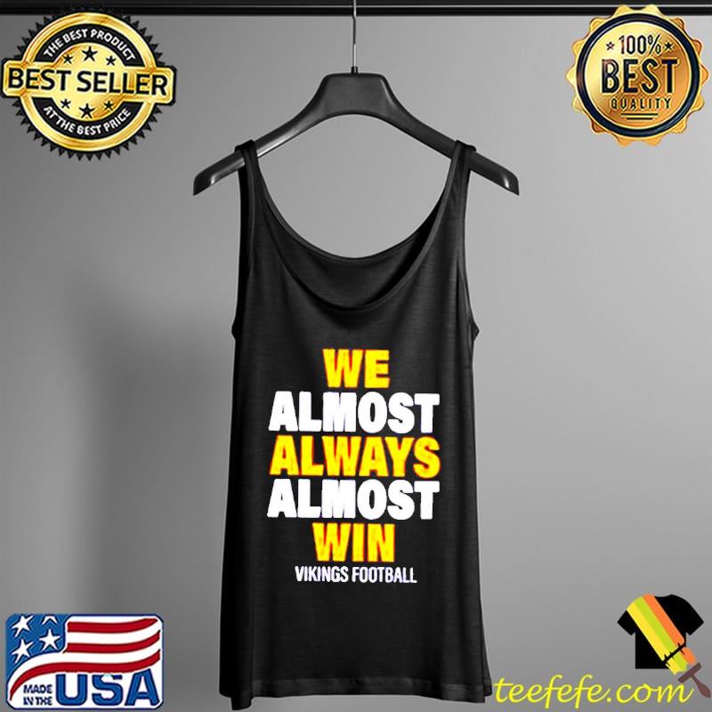 We almost always almost win Vikings football s Tank Top We almost always almost win Vikings football s Tank Top