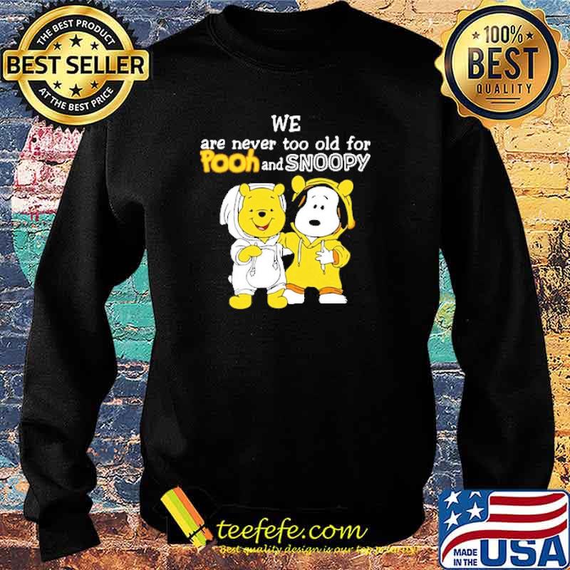 We are never too old for pooh and snoopy s Sweater We are never too old for pooh and snoopy s Sweater