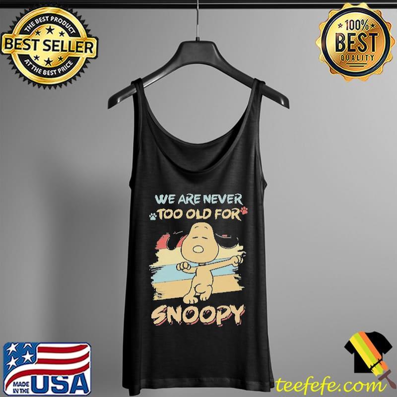We Are Never Too Old For Snoopy Vintage Shirt Tank Top We Are Never Too Old For Snoopy Vintage Shirt Tank Top