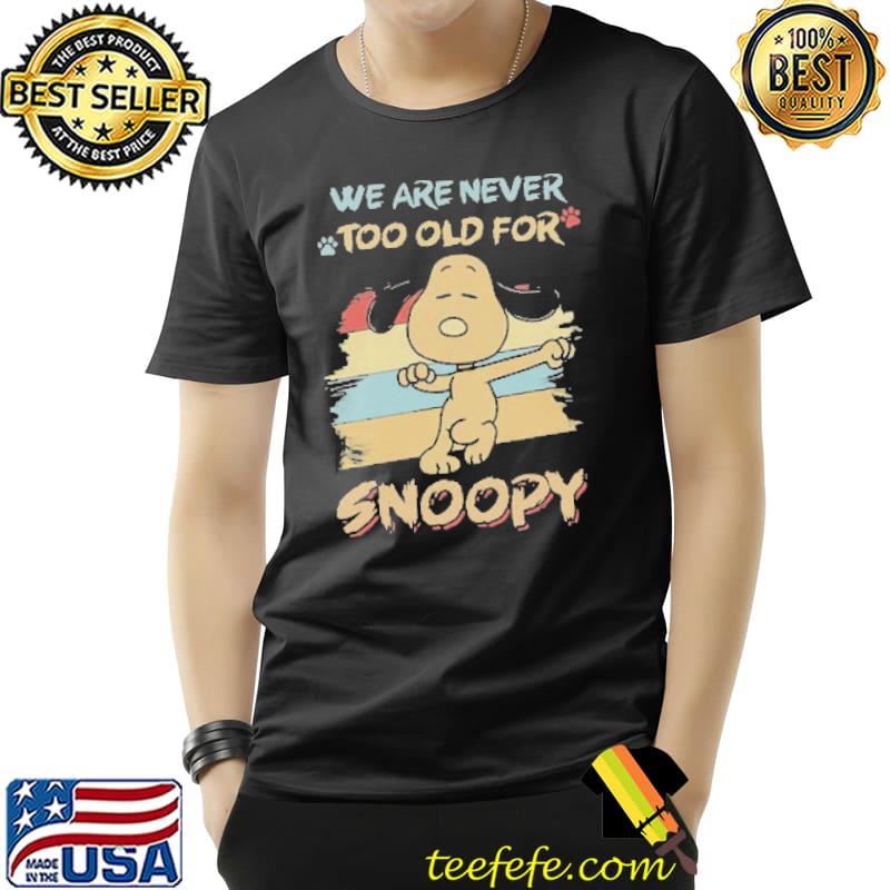 We Are Never Too Old For Snoopy Vintage Shirt Unisex We Are Never Too Old For Snoopy Vintage Shirt Unisex