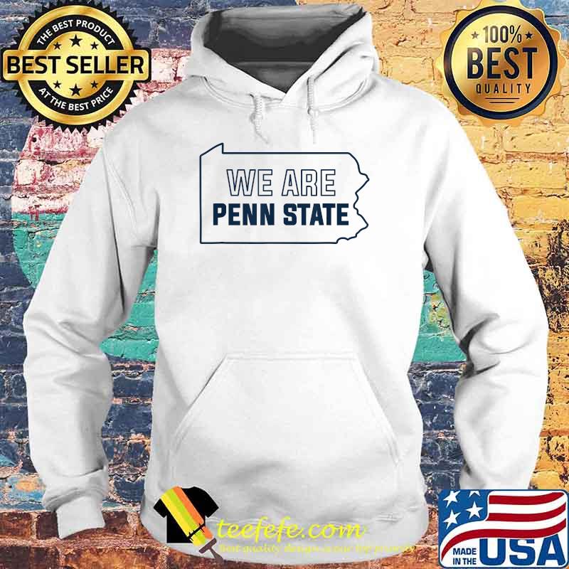 We Are Pennsylvania State T-Shirt Hoodie We Are Pennsylvania State T-Shirt Hoodie