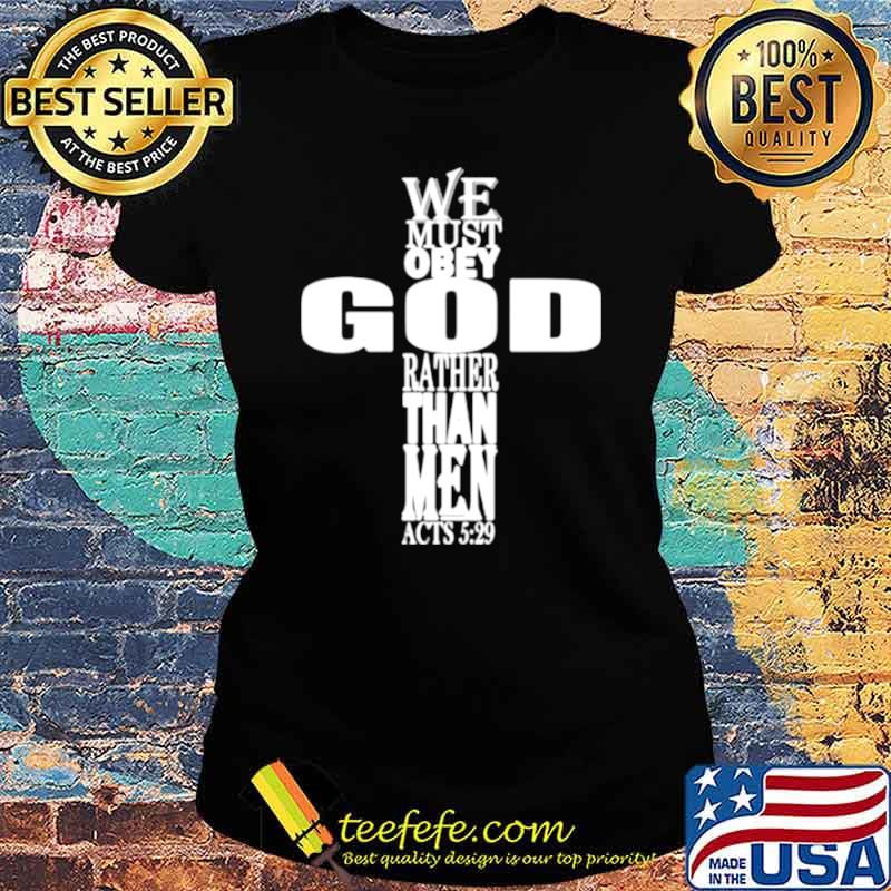 We must obey god rather than me lord Jesus baptist religious s Ladies tee We must obey god rather than me lord Jesus baptist religious s Ladies tee