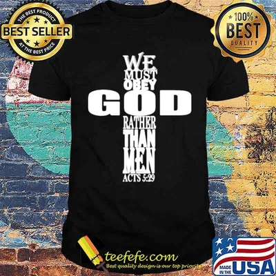 We must obey god rather than me lord Jesus baptist religious shirt