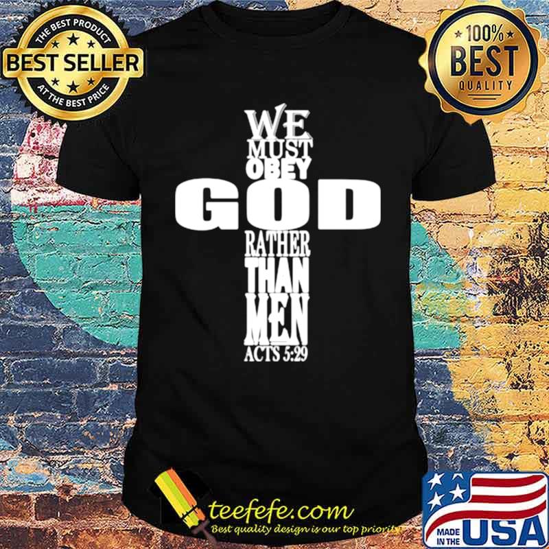 We must obey god rather than me lord Jesus baptist religious shirt We must obey god rather than me lord Jesus baptist religious shirt