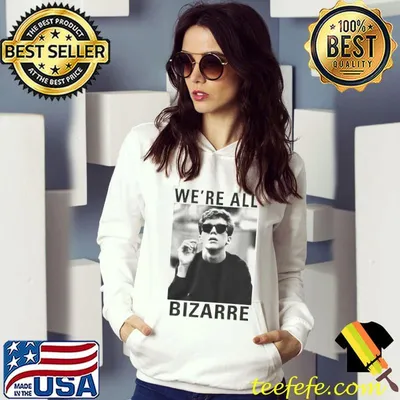 We're All Bizarre Shirt